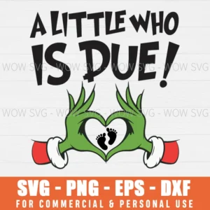A LITTLE WHO IS DUE SVG PNG CHRISTMAS PREGNANCY ANNOUNCEMENT GRINCHMAS SVG PNG EPS DXF SVG PNG EPS DXF, CRICUT FILES, SVG FILES CLIP ART