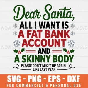 FUNNY XMAS CHRISMAS DEAR SANTA ALL I WANT FAT BANK ACCOUNT SKINNY BODY SVG PNG EPS DXF, CRICUT FILES, SVG FILES CLIP ART