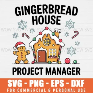 GINGERBREAD HOUSE PROJECT MANAGER FUNNY CHRISTMAS SVG PNG EPS DXF, CRICUT FILES, SVG FILES CLIP ART