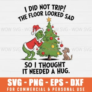 FUNNY GRINCH I DID NOT TRIP THE FLOOR LOOKED SAD SVG PNG EPS DXF, CRICUT FILES, SVG FILES CLIP ART