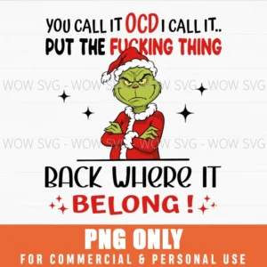 GRINCH YOU CALL IT OCD I CALL IT PUT THE FUCKING THING BACK PNG