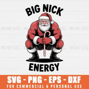 BIG NICK ENERGY PNG SVG EPS DXF FUNNY SANTA CHRISTMAS PNG SVG PNG EPS DXF, CRICUT FILES, SVG FILES CLIP ART