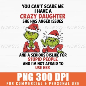 GRINCH SANTA DAUGHTER CRAZY ANGER ISSUES SUBLIMATION PNG