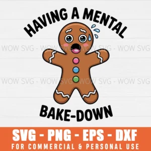 HAVING A MENTAL BAKE-DOWN CHRISTMAS FUNNY GINGERBREAD SVG PNG EPS DXF, CRICUT FILES, SVG FILES CLIP ART