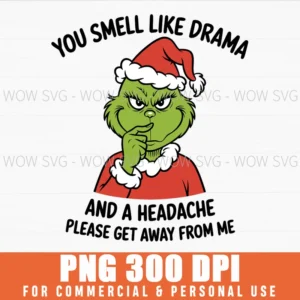 GRINCH SANTA CLAUS YOU SMELL LIKE AND A HEADACHE PLEASE GET AWAY PNG