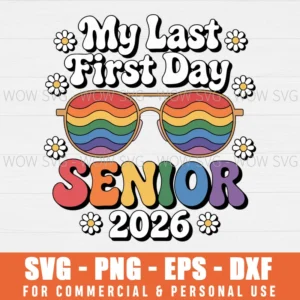 MY LAST FIRST DAY SENIOR 2026 BACK TO SCHOOL SENIOR YEAR SVG PNG EPS DXF, CRICUT FILES, SVG FILES CLIP ART