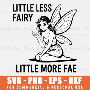 LITTLE LESS FAIRY LITTLE MORE FAE SVG PNG EPS DXF, CRICUT FILES, SVG FILES CLIP ART