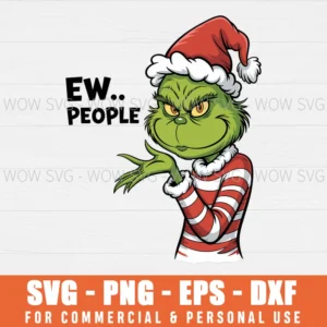 FUNNY GRINCH EW PEOPLE TRENDY CHRISTMAS SVG PNG EPS DXF, CRICUT FILES, SVG FILES CLIP ART