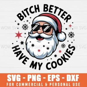BITCH BETTER HAVE MY COOKIES FUNNY SANTA CHRISTMAS HO HO HO SVG PNG EPS DXF, CRICUT FILES, SVG FILES CLIP ART
