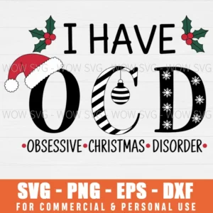 I HAVE OCD OBSESSIVE CHRISTMAS DISORDER FUNNY XMAS SVG PNG EPS DXF, CRICUT FILES, SVG FILES CLIP ART