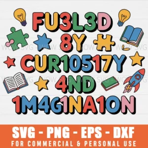 FUELED BY CURIOSITY AND IMAGINATION FUNNY SCHOOL KIDS SVG PNG EPS DXF, CRICUT FILES, SVG FILES CLIP ART