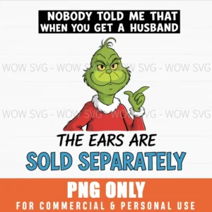 FUNNY GRINCH NOBODY TOLD ME THAT WHEN YOU GET A HUSBAND PNG