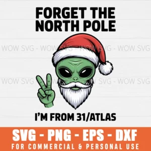 FORGET THE NORTH POLE IM FROM 3I ATLAS FUNNY SANTA UFO SVG PNG EPS DXF, CRICUT FILES, SVG FILES CLIP ART