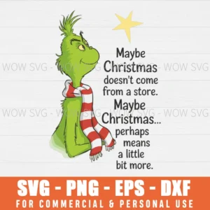 MAYBE CHRISTMAS DOESN'T COME FROM A STORE SVG THE GRINCH SVG PNG EPS DXF, CRICUT FILES, SVG FILES CLIP ART