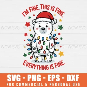 CHRISTMAS POLAR BEAR HUMOR WINTER IM FINE THIS IS FINE SVG PNG EPS DXF, CRICUT FILES, SVG FILES CLIP ART