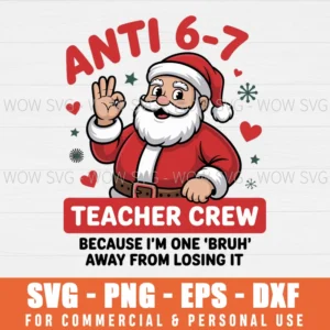 ANTI 6-7 TEACHER CREW SVG FUNNY SANTA CHRISTMAS TEACHER SVG PNG EPS DXF, CRICUT FILES, SVG FILES CLIP ART