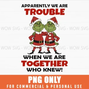 CHRISTMAS GRINCH SANTA CLAUS APPARENTLY WE ARE TROUBLE PNG
