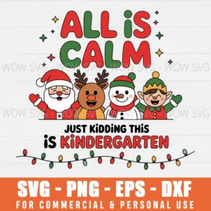 ALL IS CALM JUST KIDDING THIS IS KINDERGARTEN PNG SVG EPS SVG PNG EPS DXF, CRICUT FILES, SVG FILES CLIP ART