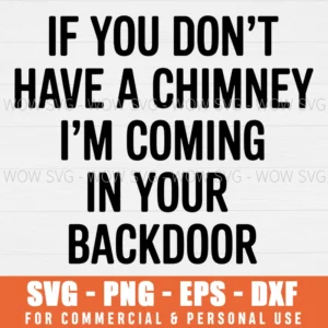 IF YOU DONT HAVE A CHIMNEY I'M COMING IN THE BACKDOOR SANTA SVG PNG EPS DXF, CRICUT FILES, SVG FILES CLIP ART