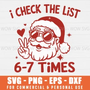 SANTA CHRISTMAS SVG I CHECK THE LIST 6-7 TIMES SVG PNG EPS DXF, CRICUT FILES, SVG FILES CLIP ART
