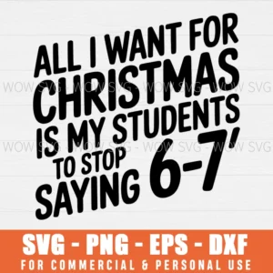 SVG DESIGN THUMBNAIL - all i want for christmas is my students stop saying 6 7