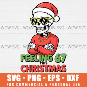 FUNNY SKELETON FEELING 67 MEME CHRISTMAS HOLIDAY HUMOR SVG PNG EPS DXF, CRICUT FILES, SVG FILES CLIP ART