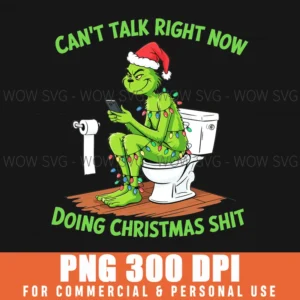 Funny Grinch Cant Talk Right Now Doing Christmas Sh!T Png