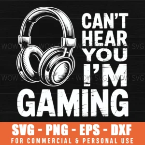 Can'T Hear You I'M Gaming Svg