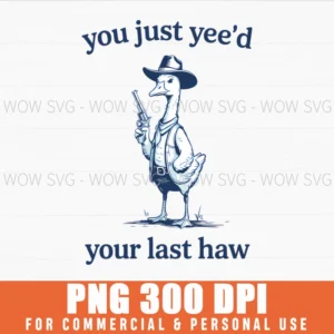 Funny Western Silly Goose Cowboy Yeed Last Haw Png