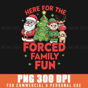 Here For The Forced Family Fun Family Matching Christmas Png