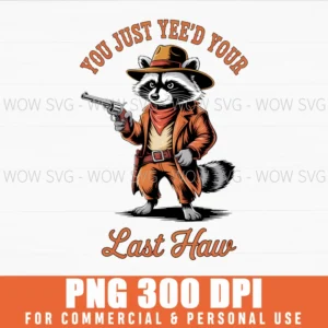 Funny Yeed Your Last Haw Outlaw Cowboy Raccoon Png