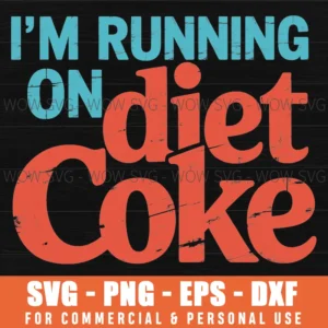 Im Running On Diet Coke Lover Coca Cola Funny Saying Svg Png