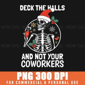 DECK THE HALL NOT YOUR COWORKERS FUNNY CHRISTMAS SKELETON PNG