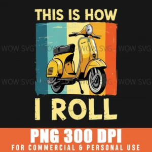 This Is How I Roll Funny Scooter Life Saying Png