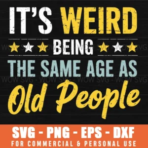 Weird Being Same Age Old People Funny Birthday Quote Svg Png
