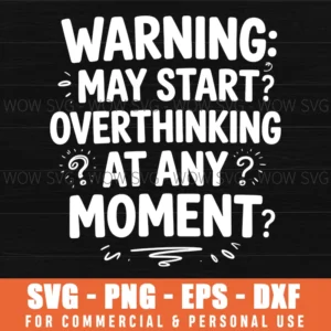 MAY START OVERTHINK AT ANY MOMENT SVG PNG SARCASTIC SVG FUNNY OVERTHINKER OVERTHINKING