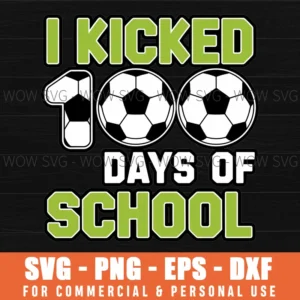 I Kicked 100 Days School Soccer Kids Celebration Svg Png
