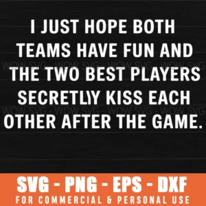 I Hope Both Teams Have Fun Best Players Kiss Funny Svg Png