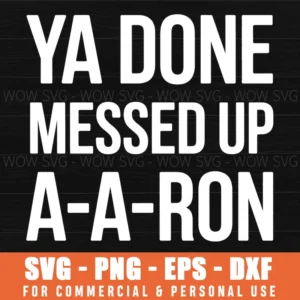You Done Messed Up A A Ron Funny Quote Svg Png