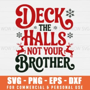 DECK THE HALLS AND NOT YOUR BROTHER KIDS CHRISTMAS SVG PNG