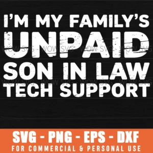 FUNNY TECH SUPPORT QUOTE SVG IM UNPAID SON IN LAW COMPUTER ENGINEER GIFT PNG