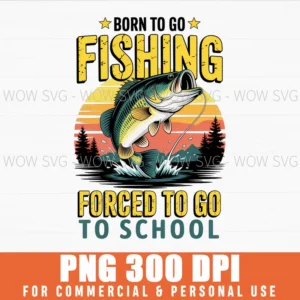 Born Fishing Forced Back School Png Retro Funny Bass Sublimation