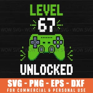 Gaming Level 67 Unlocked Gamer Fun Svg Png