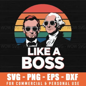 Like A Boss Presidents Day Washington Lincoln Abe George Svg Png