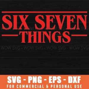 Stranger Things Six Seven 67 Funny Meme Things Svg Png