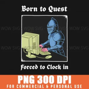 Born To Quest Forced To Clock In Funny Office Fantasy Art Png