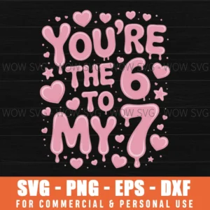 You’Re The 6 To My 7 Funny Valentine’S Day Svg Png