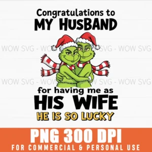 Grinch Congratulations Husband Lucky Wife Has Me Funny Png
