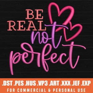 Be Real Not Perfect - Embroidery Design
