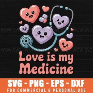 Love Is My Medicine Nurse Valentine’S Day Svg Png